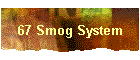 67 Smog System