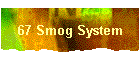 67 Smog System