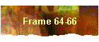 Frame 64-66