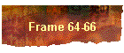 Frame 64-66