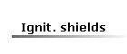 Ignit. shields