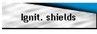 Ignit. shields