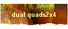 dual quads2x4