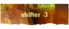 shifter -3