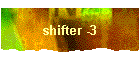 shifter -3