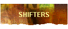 SHIFTERS