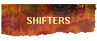 SHIFTERS