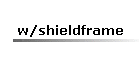 w/shieldframe